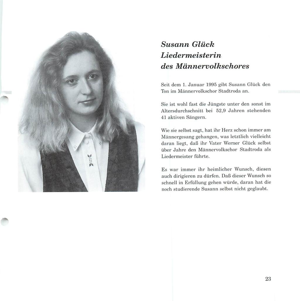 Susann Glück Liedermeisterin des Männervolkschores Seit dem 1. Januar 1995 gibt Susann Glück den Ton im Männervolkschor Stadtroda an.