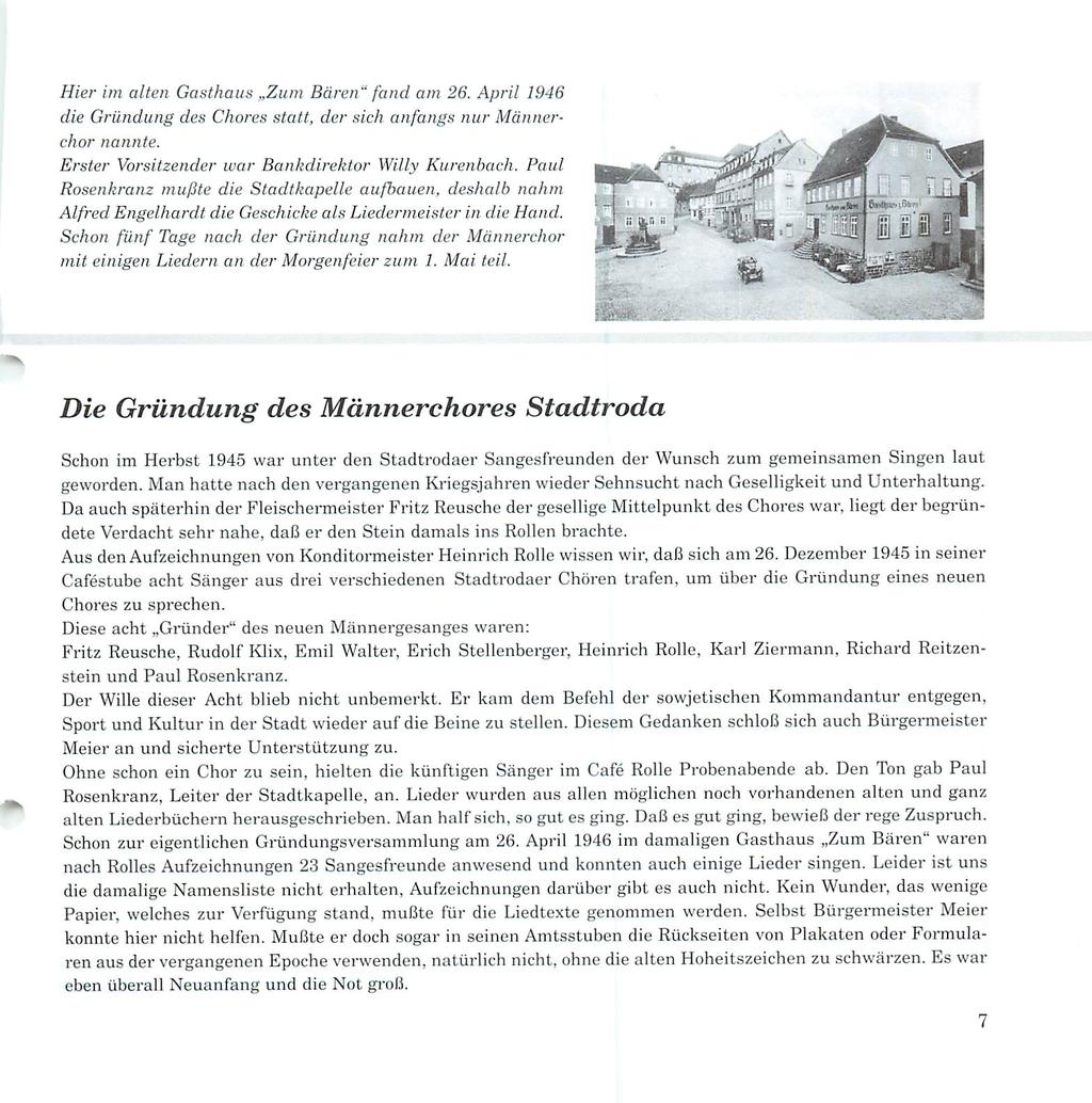 Hier im alten Gasthaus Zum Bären" fand am 26. April 1946 die Gründung des Chores statt, der sich anfangs nur Männer chor nannte. Erster Vorsitzender war Bankdirektor Willy Kurenbach.