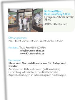 Krümel-Shop Rund ums Baby & Kind Hermann-Albertz-Straße 58-60 46045 Oberhausen Mo. Fr. 10 Uhr bis 18 Uhr; Sa. 10 Uhr bis 13 Uhr Tel. & Fax: 0208 6070786 info@kruemel-shop.