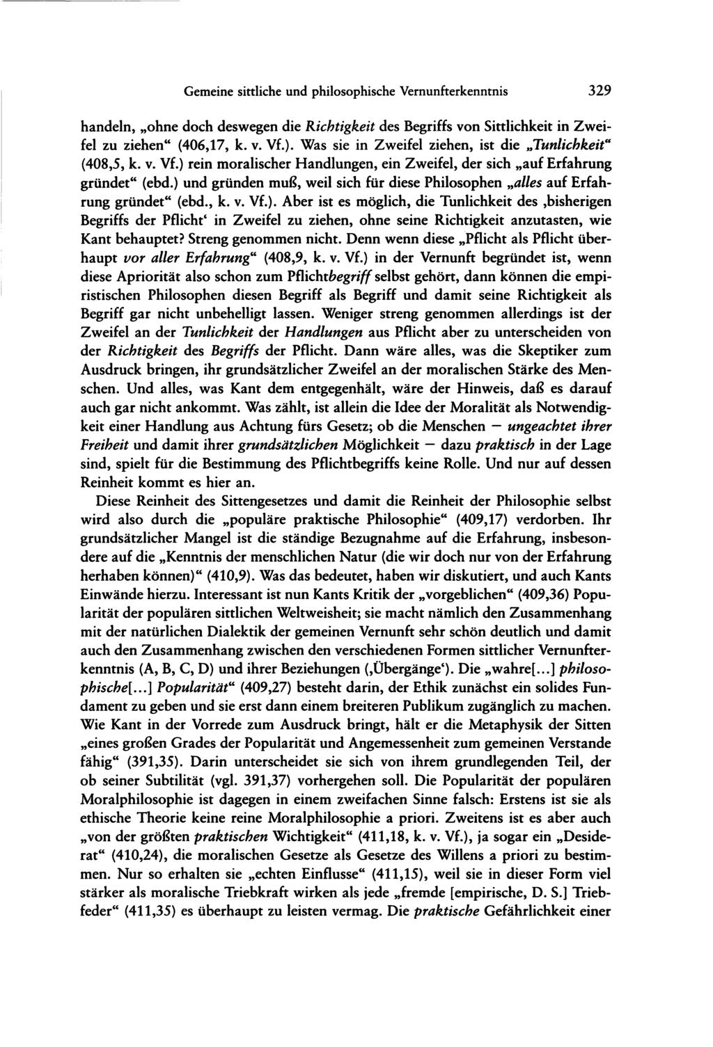 Gemeine sittliche und philosophische Vernunfterkenntnis 329 handeln, ohne doch deswegen die Richtigkeit des Begriffs von Sittlichkeit in Zweifel zu ziehen" (406,17, k. v. Vf.).