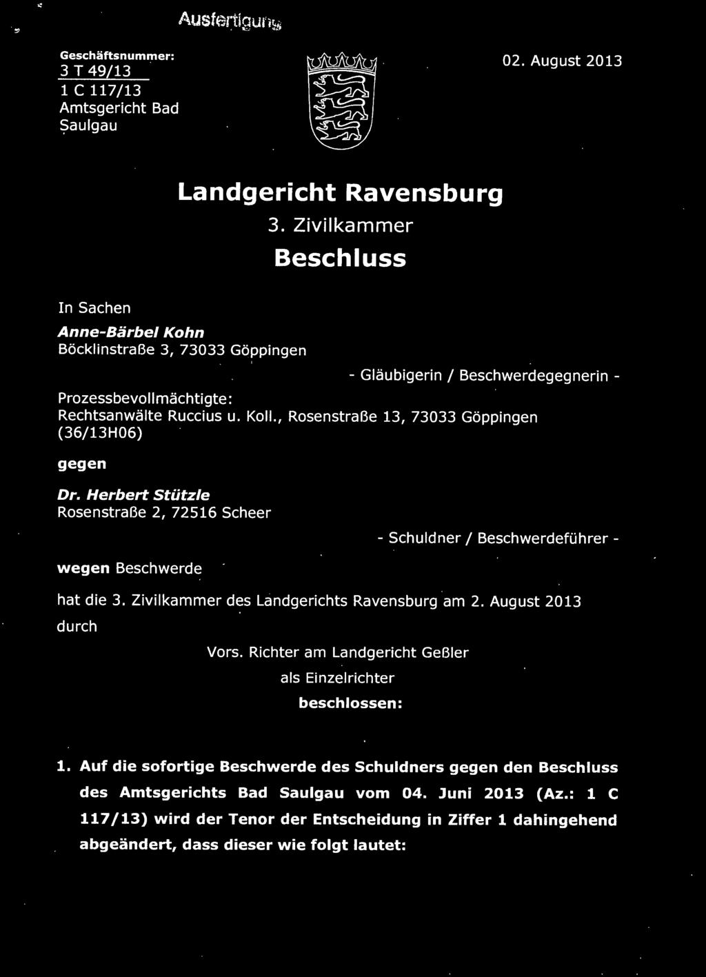 Zivilkammer des Landgerichts Ravensburg am 2. August 2013 durch Vors. Richter am Landgericht GeBier als Einzelrichter beschlossen: 1.
