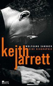 Sandner, Wolfgang Keith Jarrett (Eine Biographie) Keith Jarrett ist einer der einflussreichsten Musiker des 20.
