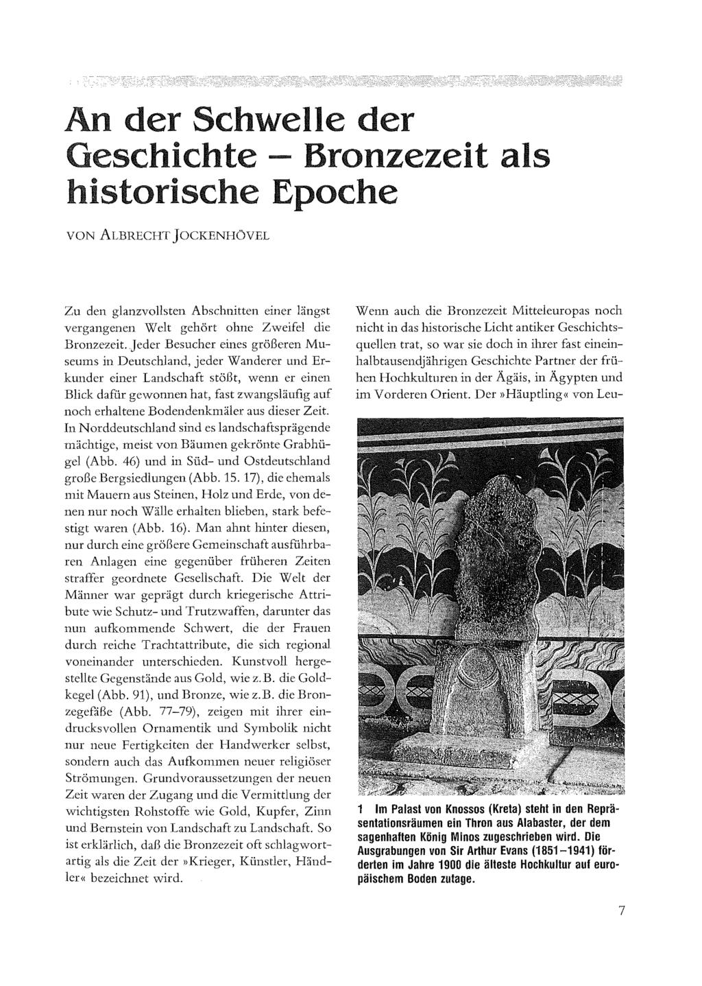 An der Schwelle der Geschichte -- Bronzezeit als historische Epoche VON ALBRECHT JOCKENHÖVEL Zu den glanzvollsten Abschnitten einer längst vergangenen Welt gehört ohne Zweifel die Bronzezeit.