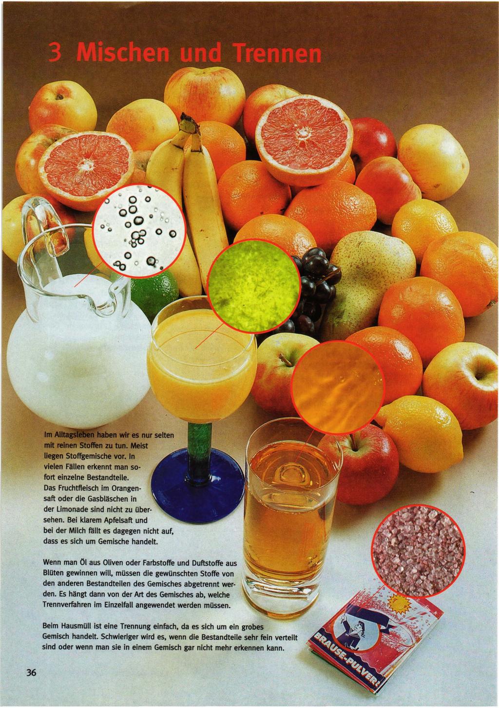 fort einzelne Bestandteile. Das Fruchtfleisch im Orangensaft oder die Gasbläschen in der limonade sind nicht zu Ubersehen.