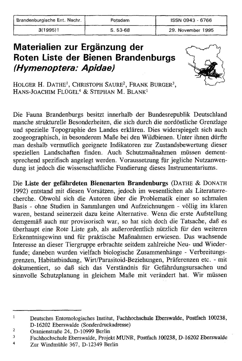 Brandenburgische Ent. Nachr. 3(1995)1 Potsdam S. 53-68 ISSN 0943-6766 29. November 1995 Materialien zur Ergänzung der Roten Liste der Bienen Brandenburgs (Hymenoptera: Apidae) HOLGER H.