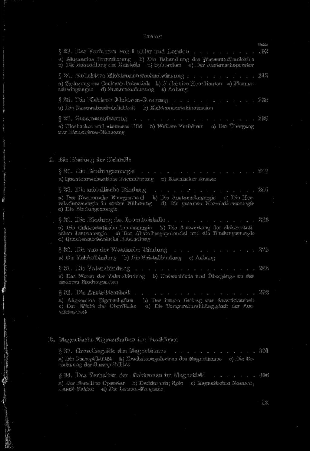 INHALT 23. Das Verfahren von Heitier und London 192 a) Allgemeine Formulierung b) Die Behandlung des Wasserstoffmoleküls c) Die Behandlung des Kristalls d) Spinwellen e) Der Austausehoperator 24.