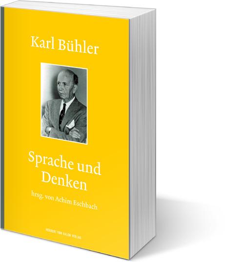 Achim Eschbach (Hrsg.) Karl Bühler: Sprache und Denken 2015, 386 S., Broschur, 190 x 120 mm, EUR(D) 28,00 / EUR(A) 28,70 / sfr.
