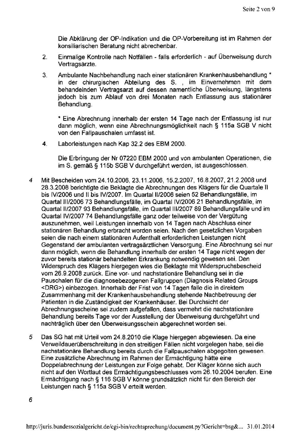 Seite 2 von 9 Die Abklärung der OP-lndikation und die OP-Vorbereitung ist im Rahmen der konsiliarischen Beratung nicht abrechenbar. 2. Einmalige Kontrolle nach Notfällen - falls erforderlich - auf Überweisung durch Vertragsärzte.