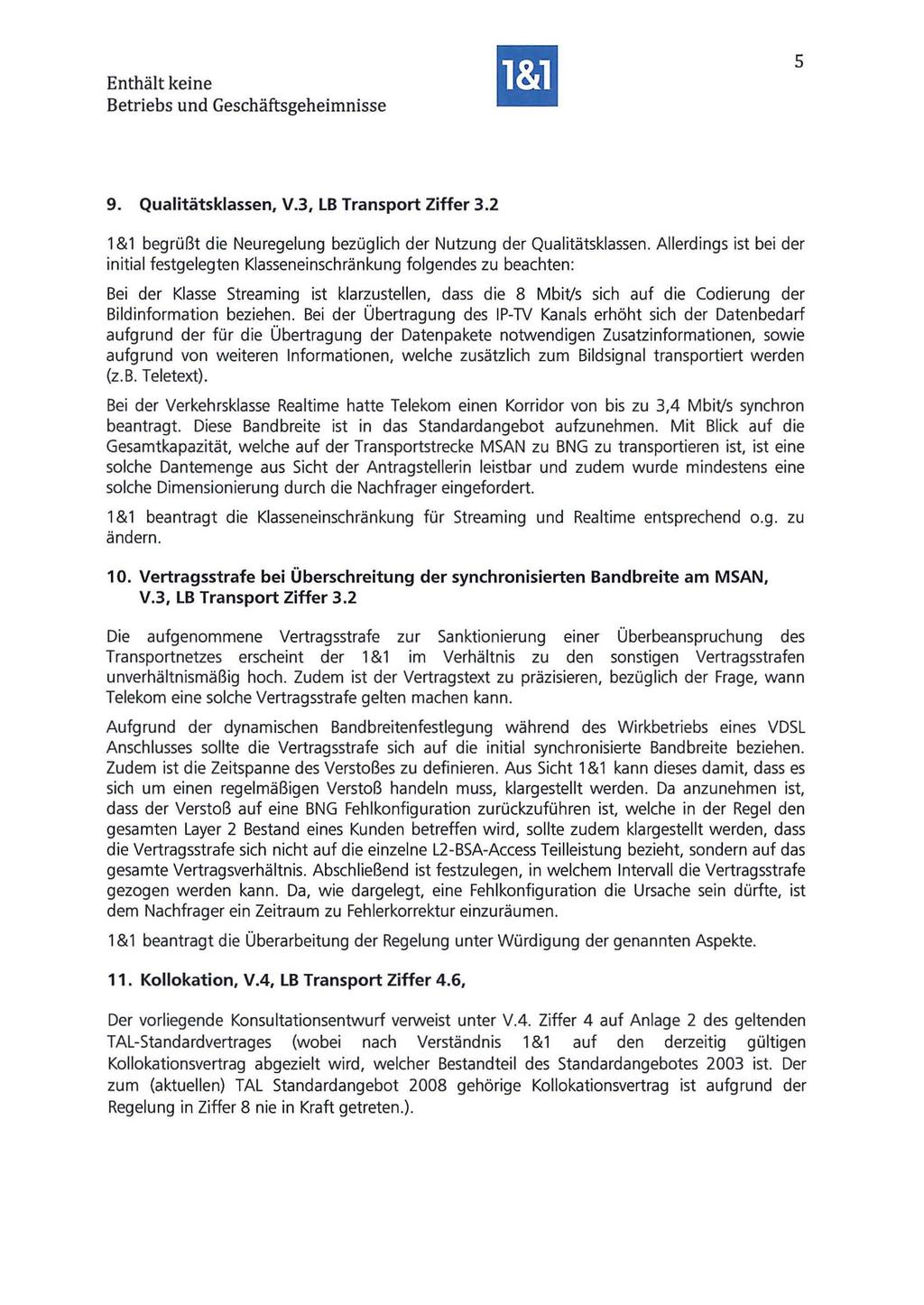 5 9. Qualitätsklassen, V.3, LB Transport Ziffer 3.2 1&1 begrüßt die Neuregelung bezüglich der Nutzung der Qualitätsklassen.