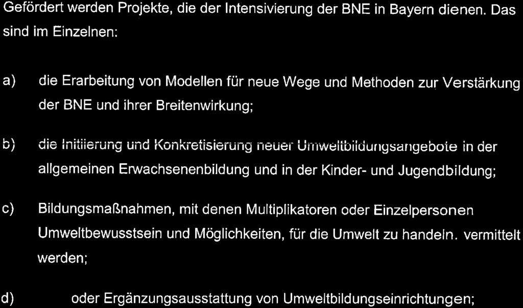 Allgemeine Beschreibung des Förderbereichs Zweck der Zuwendung Zweck der Zuwendung ist es, die Umweltbilcfung/Bildung zur nachhaltigen Entwicklung (BNE) in Bayern zu intensivieren.