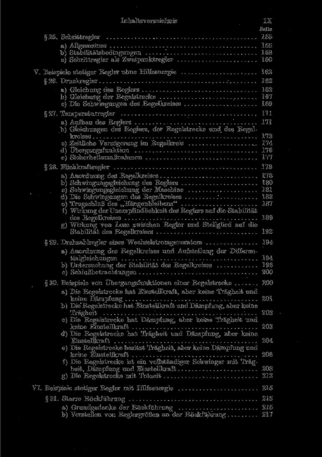 Inhaltsverzeichnis IX 25. Schrittregler 155 a) Allgemeines 155 b) Stabilitätsbedingungen ' 158 c) Schrittregler als Zweipunktregler 160 V". Beispiele stetiger Regler ohne Hilfsenergic 162 26.