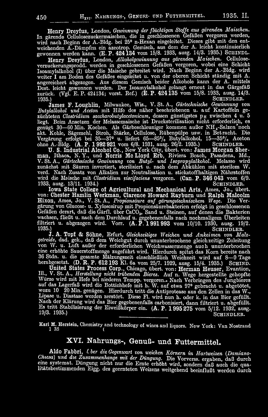 Gemisch, aus dem der A. leicht kontinuierlich gewonnen werden kann. (E. P. 424134 vom 15/8. 1933, ausg. 14/3. 1935.) S c h i n d l. Henry Dreyfus, London, Alkoholgewinnung aus gärenden Maischen.