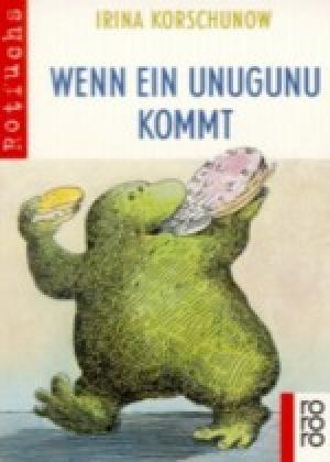 Korschunow, Irina: Wenn ein Unugunu kommt Reinbek : Rowohlt Taschenbuch Verl., 2009. - 172 S. 5,95 ISBN 978-3-499-20269-8 Wenn ein Unugunu kommt, braucht man sich nicht zu fürchten!