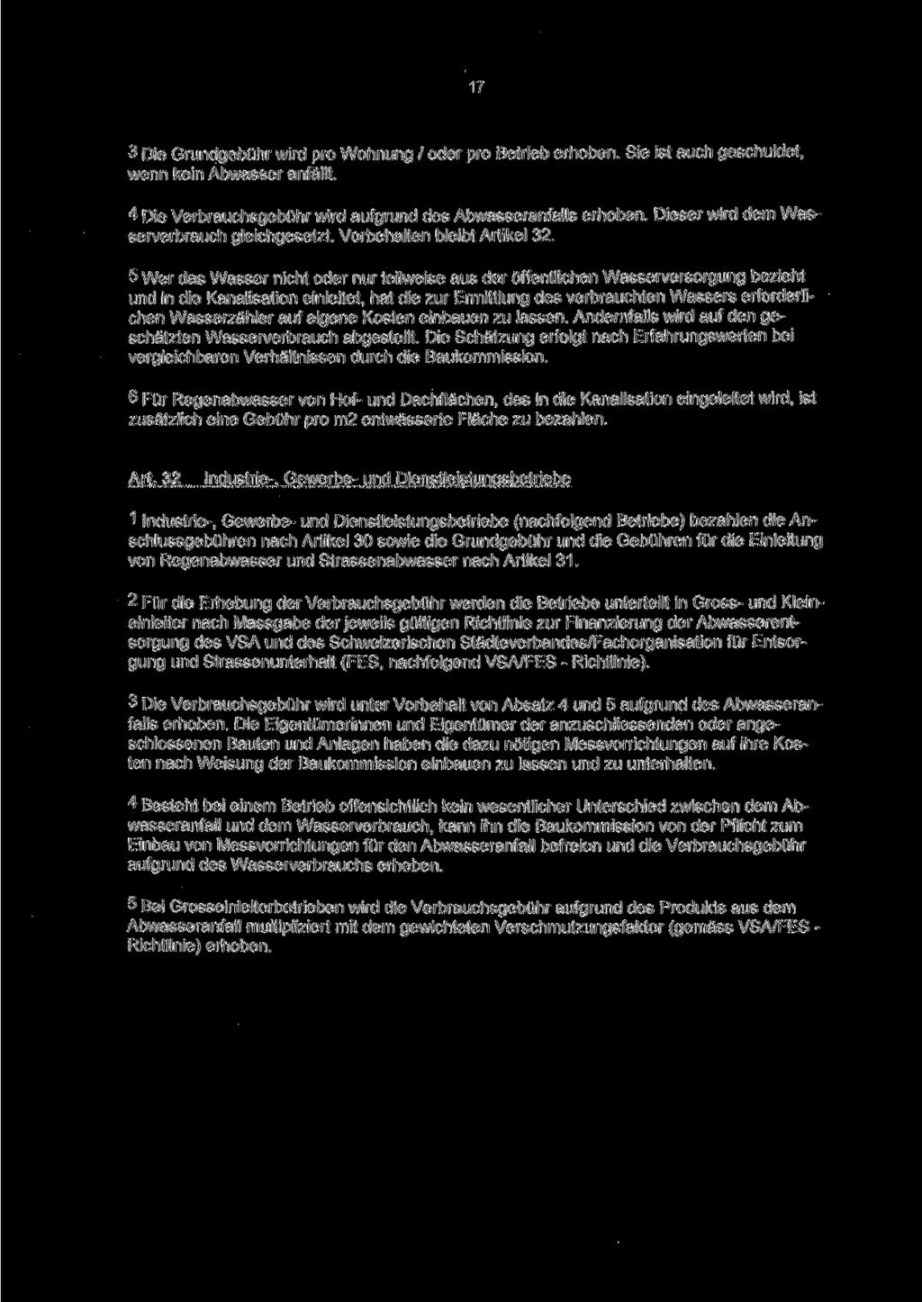 17 3 Die Grundgebühr wird pro Wohnung / oder pro Betrieb erhoben. Sie ist auch geschuldet, wenn kein Abwasser anfällt. 4 Die Verbrauchsgebühr wird aufgrund des Abwasseranfalls erhoben.