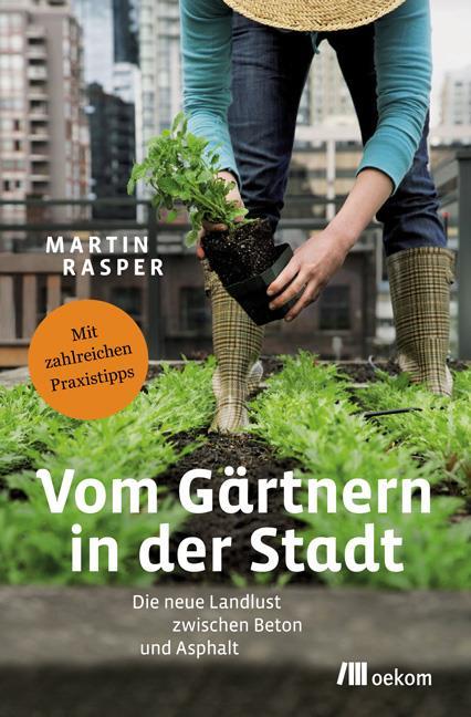 Vom Gärtnern in der Stadt : die neue Landlust zwischen Beton und Asphalt. Von Martin Rasper. München, 2012.