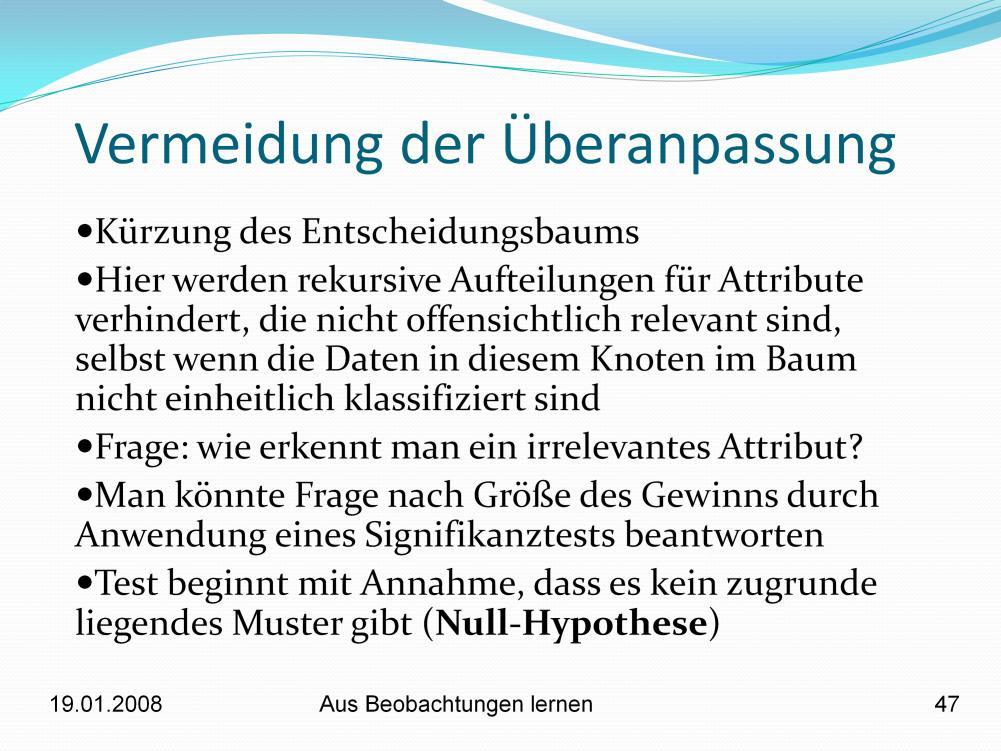 Zerlegung der Beispielmenge unter Verwendung eines irrelevanten Attributs Man erwartet, dass die resultierenden Untermengen in etwa dieselben Verhältnisse aller Klassen wie Originalmenge haben (in