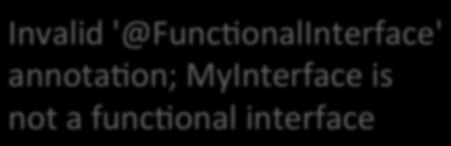 @FunctionalInterface interface MyInterface { void firstmethod(); void