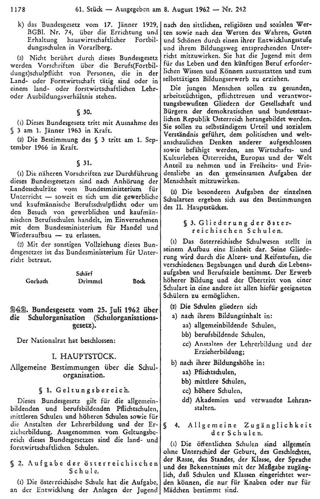 1178 61. Stück Ausgegeben am 8. August 1962 Nr. 242 k) das Bundesgesetz vom 17. Jänner 1929, BGBl. Nr. 74, über die Errichtung und Erhaltung hauswirtschaftlicher Fortbildungsschulen in Vorarlberg.