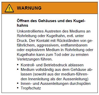 4. Wartung bzw. Austausch der Dichtung Öffnen des Gehäuses und der mechanischen Trennung Unkontrolliertes Austreten des Mediums an Rohrleitung oder Verschraubung, evtl. unter Druck.