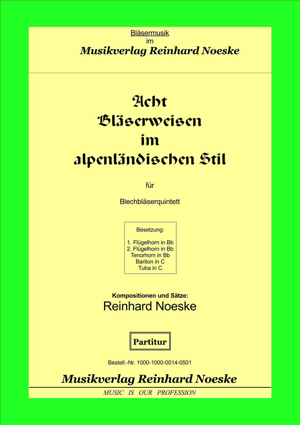 Gesamtkatalog Notenausgaben 2017 Blechbläserquintett Noeske, Reinhard (* 1962): Acht Bläserweisen im alpenländischen Stil für Blechbläserquintett Volksmusik/Weisenbläsermusik Besetzung: 1.