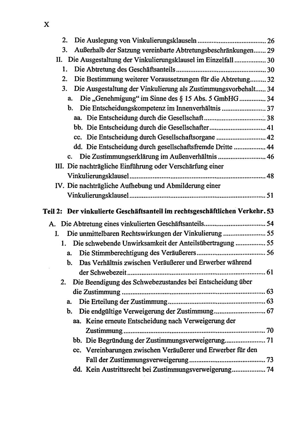 x 2. Die Auslegung von Vinkulierungsklauseln 26 3. Außerhalb der Satzung vereinbarte Abtretungsbeschränkungen 29 II. Die Ausgestaltung der Vinkulierungsklausel im Einzelfall 30 1.