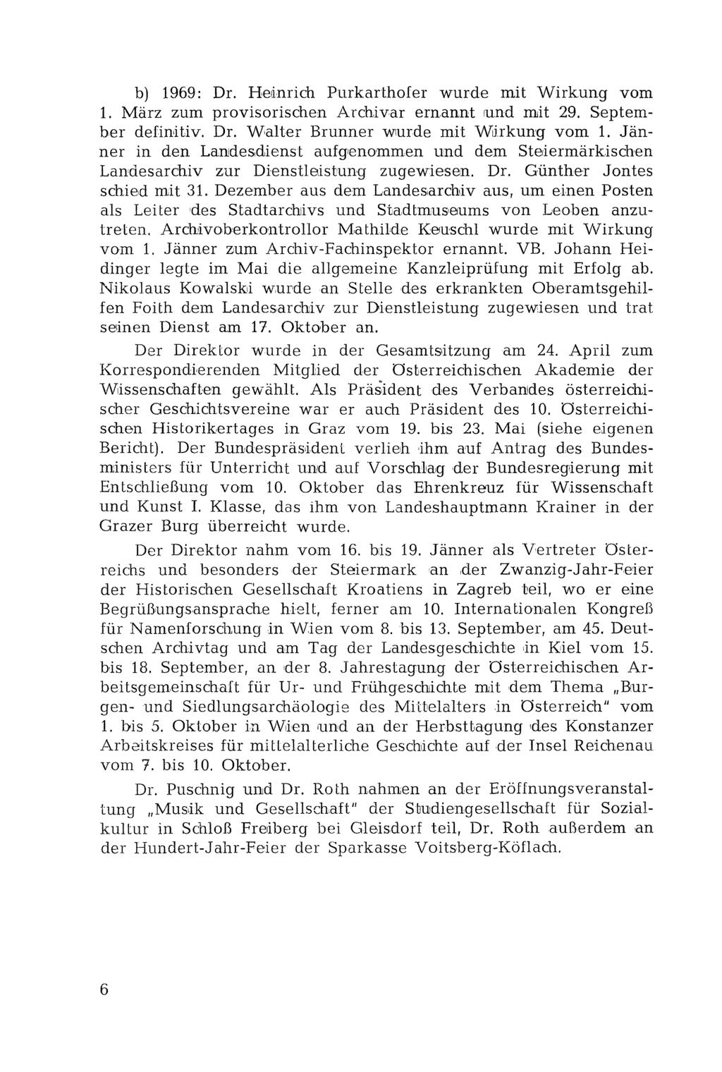 b) 1969: Dr. Heinrich Purkarthofer wurde mit Wirkung vom 1. März zum provisorischen Archivar ernannt und mit 29. September definitiv, Dr. Walter Brunner wurde mit Wirkung vom 1.