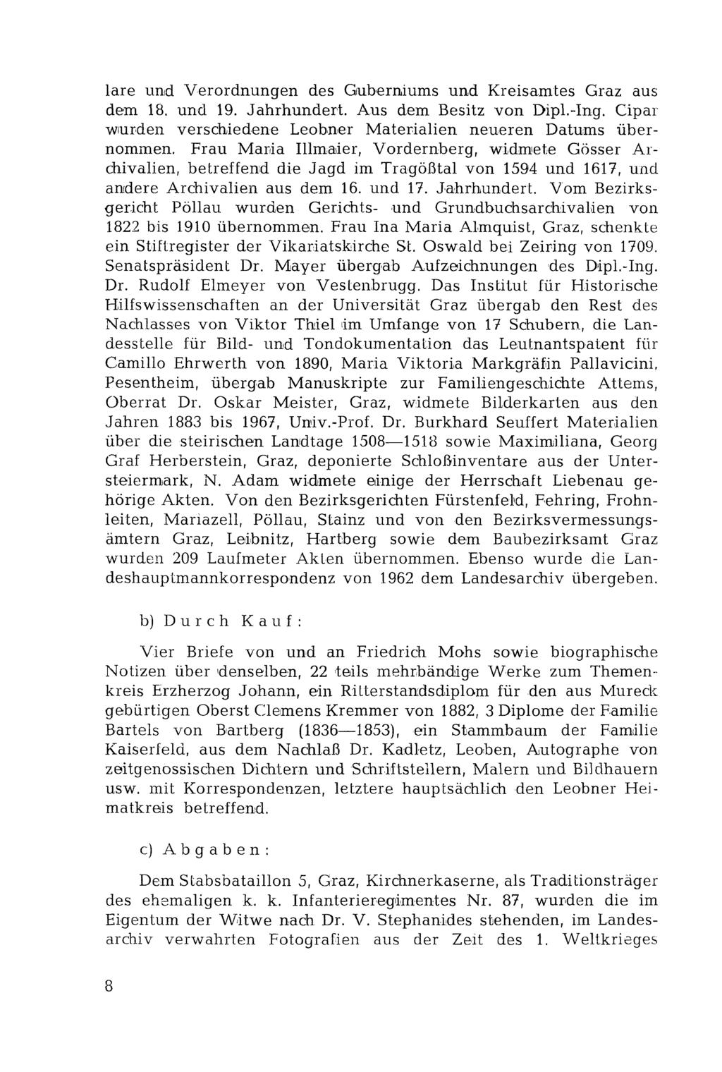 lare und Verordnungen des Guberniums und Kreisamtes Graz aus dem 18. und 19. Jahrhundert. Aus dem Besitz von Dipl.-Ing. Cipar wurden verschiedene Leobner Materialien neueren Datums übernommen.