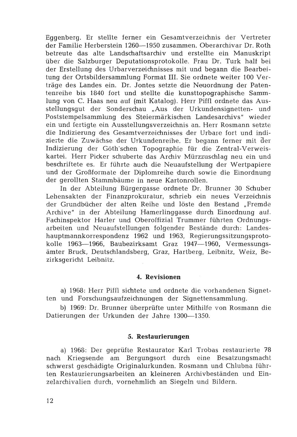 Eggenberg. Er stellte ferner ein Gesamtverzeichnis der Vertreter der Familie Herberstein 1260 1950 zusammen. Oberarchivar Dr.