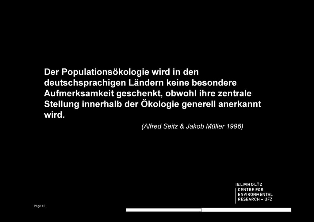 Der Populationsökologie wird in den deutschsprachigen Ländern keine besondere Aufmerksamkeit geschenkt, obwohl ihre zentrale