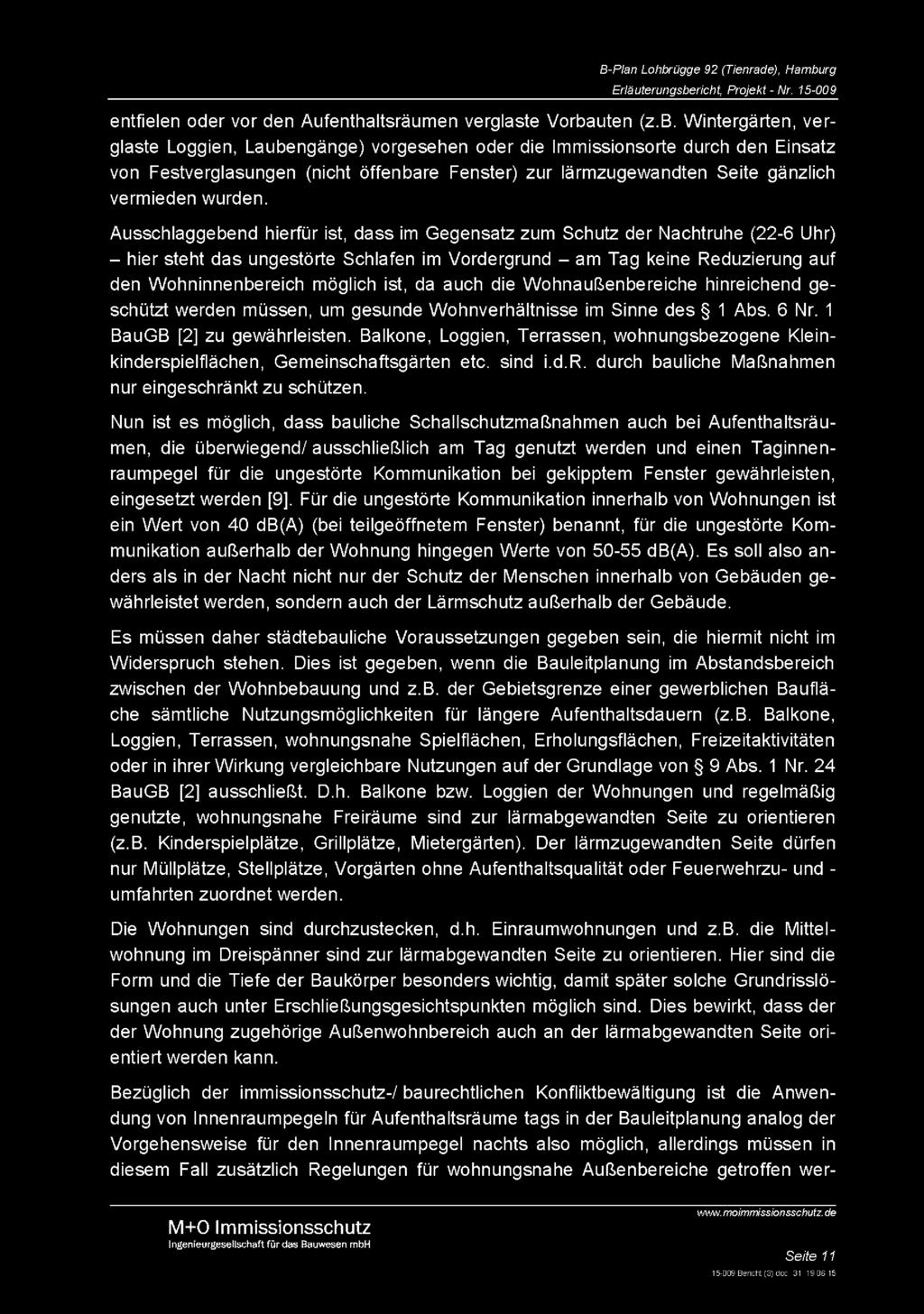 Wintergärten, ver- glaste Loggien, Laubengänge) vorgesehen oder die Immissionsorte durch den Einsatz von Festverglasungen (nicht öffenbare Fenster) zur lärmzugewandten Seite gänzlich vermieden wurden.