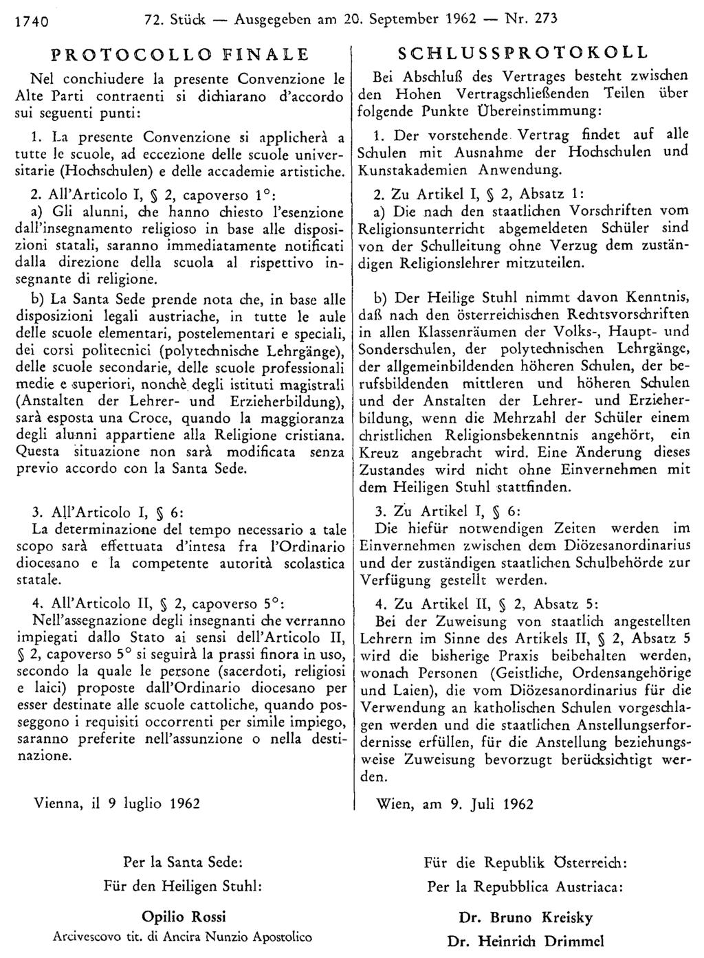 1740 72. Stück Ausgegeben am 20. September 1962 Nr. 273 SCHLUSSPROTOKOLL Bei Abschluß des Vertrages besteht zwischen den Hohen Vertragschließenden Teilen über folgende Punkte Übereinstimmung: 1.