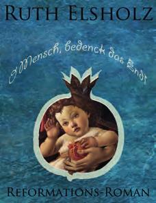 Dr. phil. Ruth Elsholz, Laufach Wissensmanagerin Frauen und Reformation - Buchempfehlung Ruth Elsholz, O Mensch, bedenck das End! Lorbeer Verlag 2017 (2.