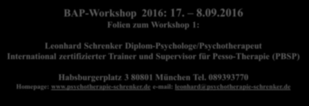 3 80801 München Tel. 089393770 Homepage: www.psychotherapie-schrenker.de e-mail: leonhard@psychotherapie-schrenker.de Literatur: - Schrenker L.: Pesso-Therapie Das Wissen zur Heilung liegt in uns.