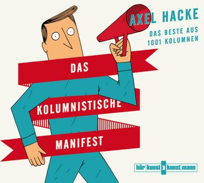 Axel Hacke Das kolumnistische Manifest CD Das Beste aus 1001 Kolumnen Euro 19,95 (D) sofort lieferbar erschienen im März 2015 ISBN 978-3-95614-048-8 Seit 25 Jahren schreibt Axel Hacke für