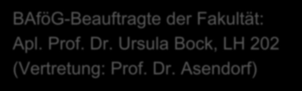 BAföG-Amt Frankfurt: Paul-Feldner-Str. 8 BAföG-Beauftragte der Fakultät: Apl.