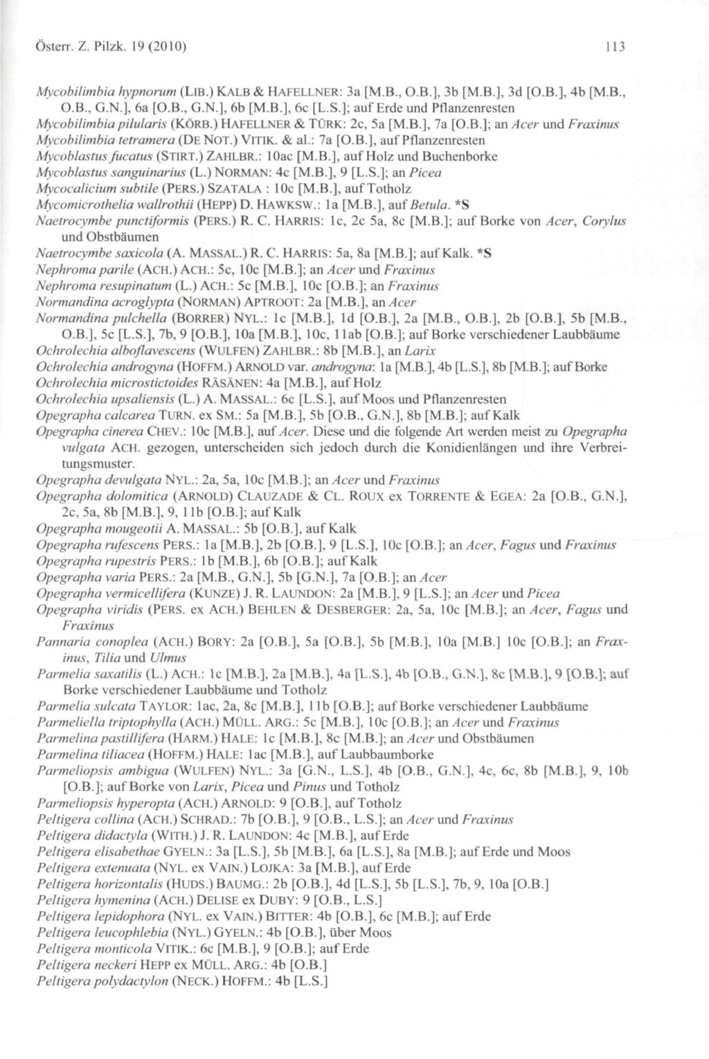 Österr.Z. Pilzk. 19(2010) 113 Mycobilimbia hypnorum (LIB.) KALB & HAFELLNER: 3a [M.B., OB.], 3b [M.B.], 3d [O.B.], 4b [MB., OB., G.N.j, 6a [O.B., G.N.], 6b [MB.], 6c [L.S.