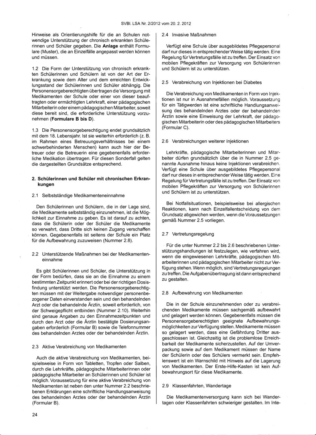 SVBI. LSA Nr. 2/2012 vom 20.2.2012 Hinweise als Orientierungshilfe für die an Schulen notwendige Unterstützung der chronisch erkrankten Schülerinnen und Schüler gegeben.