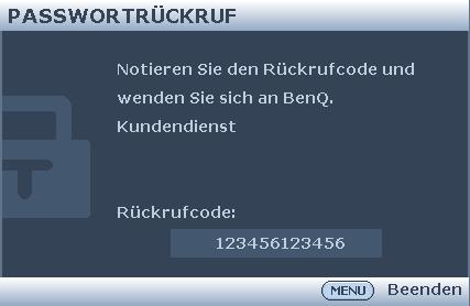 Wenn Sie viermal in Folge ein falsches Passwort eingeben, wird der Projektor automatisch nach kurzer Zeit ausgeschaltet. Passwortrückruf einleiten 1.