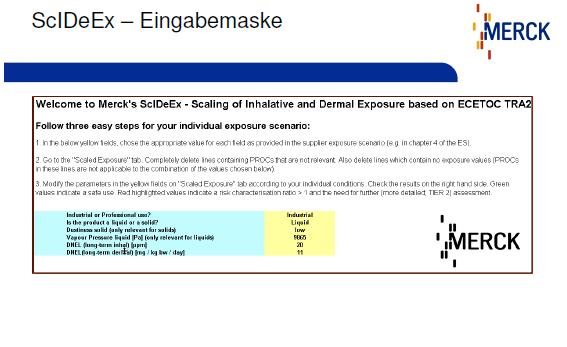 ScIDeEx Scaling of Inhalative and Dermal Exposure IT-nastroj vyvinul podnik Merck Excel-Base scaling nastroj sa orientuje na ECETOC TRA 2-Model (targeted risk