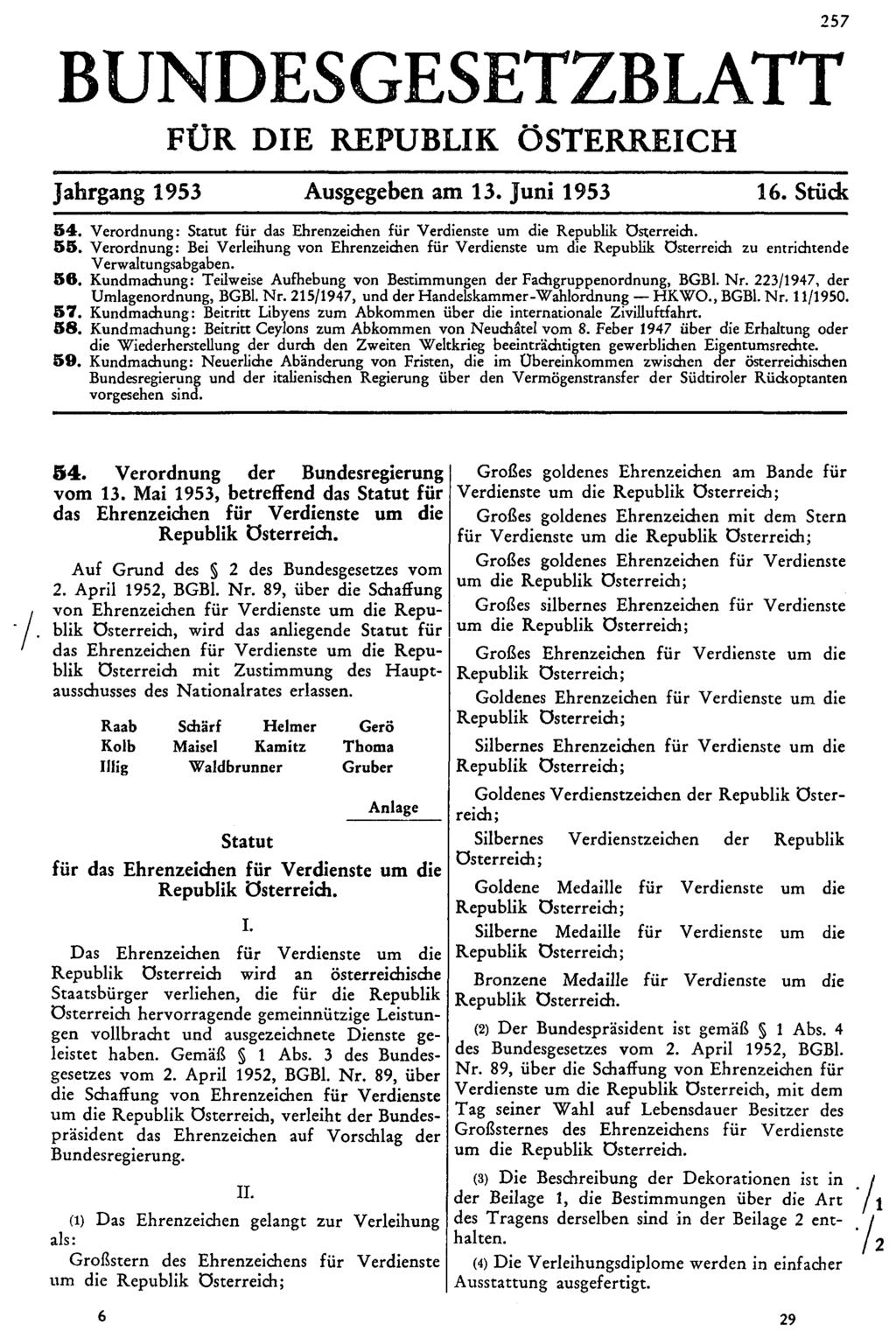 BUNDESGESETZBLATT FÜR DIE REPUBLIK ÖSTERREICH Jahrgang 1953 Ausgegeben am 13. Juni 1953 16. Stück 54. Verordnung: Statut für das Ehrenzeichen für Verdienste um die Republik Österreich. 55.
