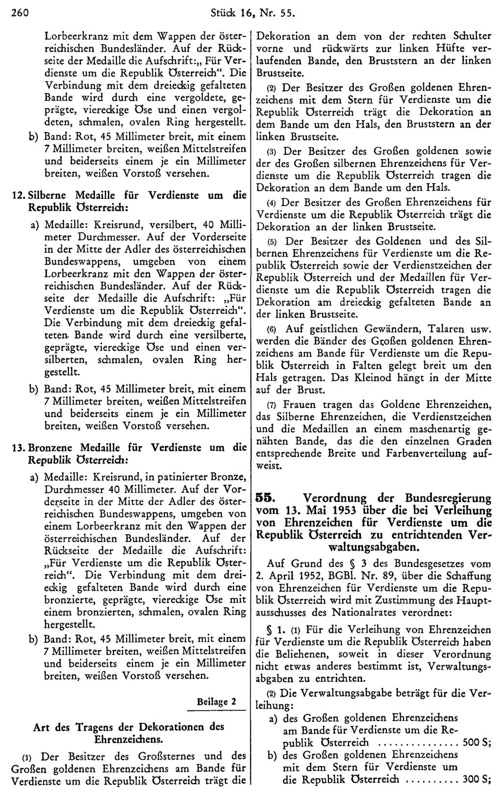 260 Stück 16, Nr. 55. Lorbeerkranz mit dem Wappen der österreichischen Bundesländer. Auf der Rückseite der Medaille die Aufschrift: Für Verdienste um die Republik Österreich".