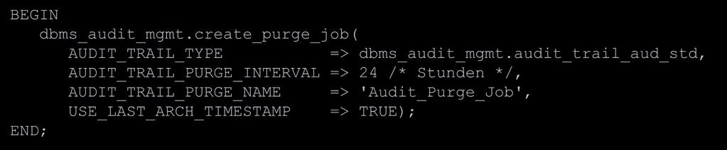 Löschen alter Einträge aus der AUD$ Tabelle BEGIN dbms_audit_mgmt.create_purge_job( AUDIT_TRAIL_TYPE => dbms_audit_mgmt.