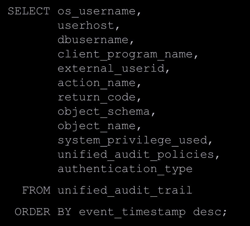 UNIFIED_AUDIT_TRAIL View SELECT os_username, userhost, dbusername, client_program_name, external_userid, action_name, return_code,