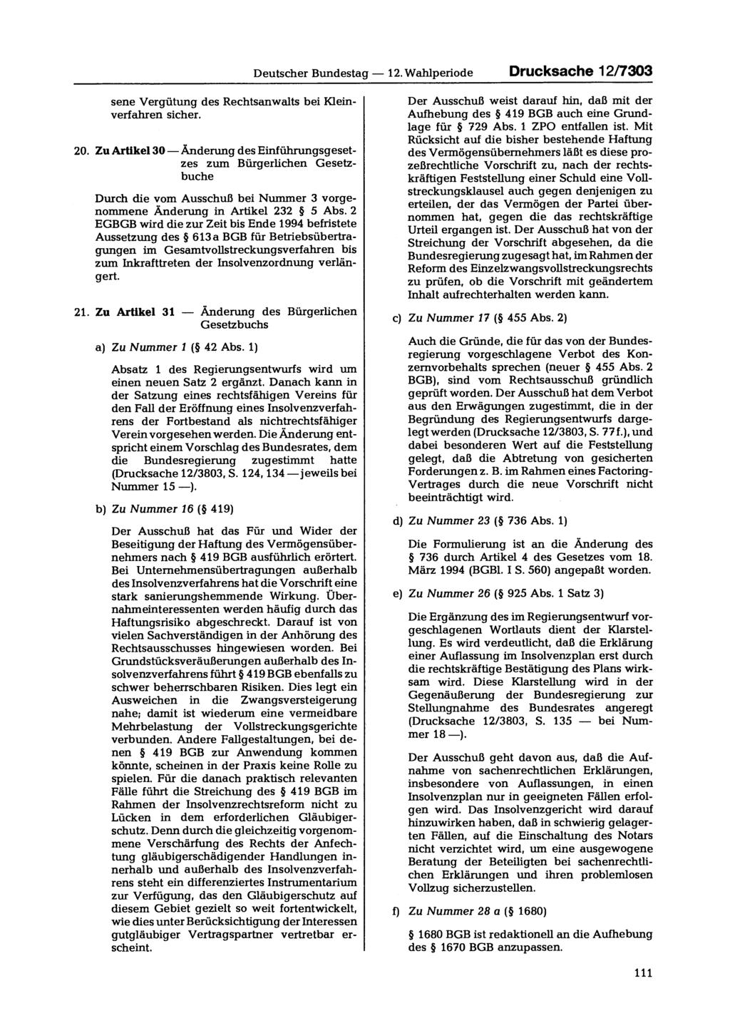 Deutscher Bundestag 12. Wahlperiode Drucksache 12/7303 sene Vergütung des Rechtsanwalts bei Kleinverfahren sicher. 20.