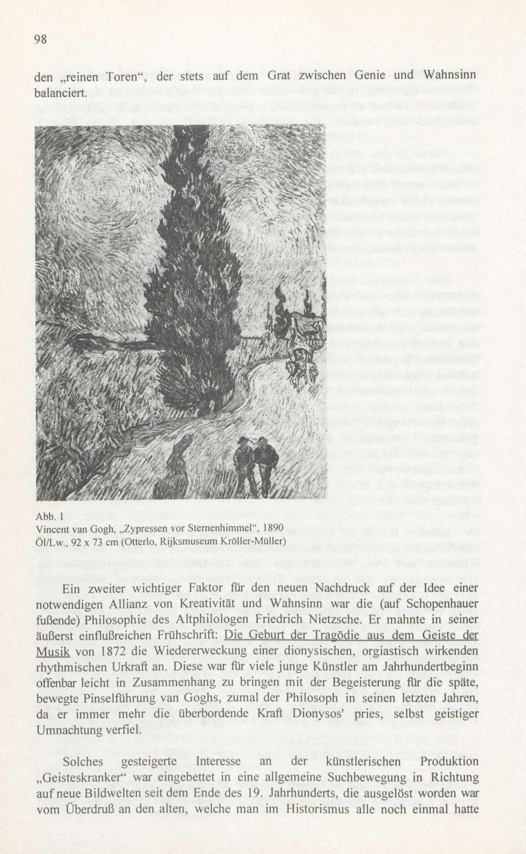 98 den reinen Toren", der stets auf dem Grat zwischen Genie und Wahnsinn balanciert. SSE -'X f.c.ä-km w, W /// Abb. 1 Vincent van Gogh, Zypressen vor Sternenhimmel"', 1890 Öl/Lw.