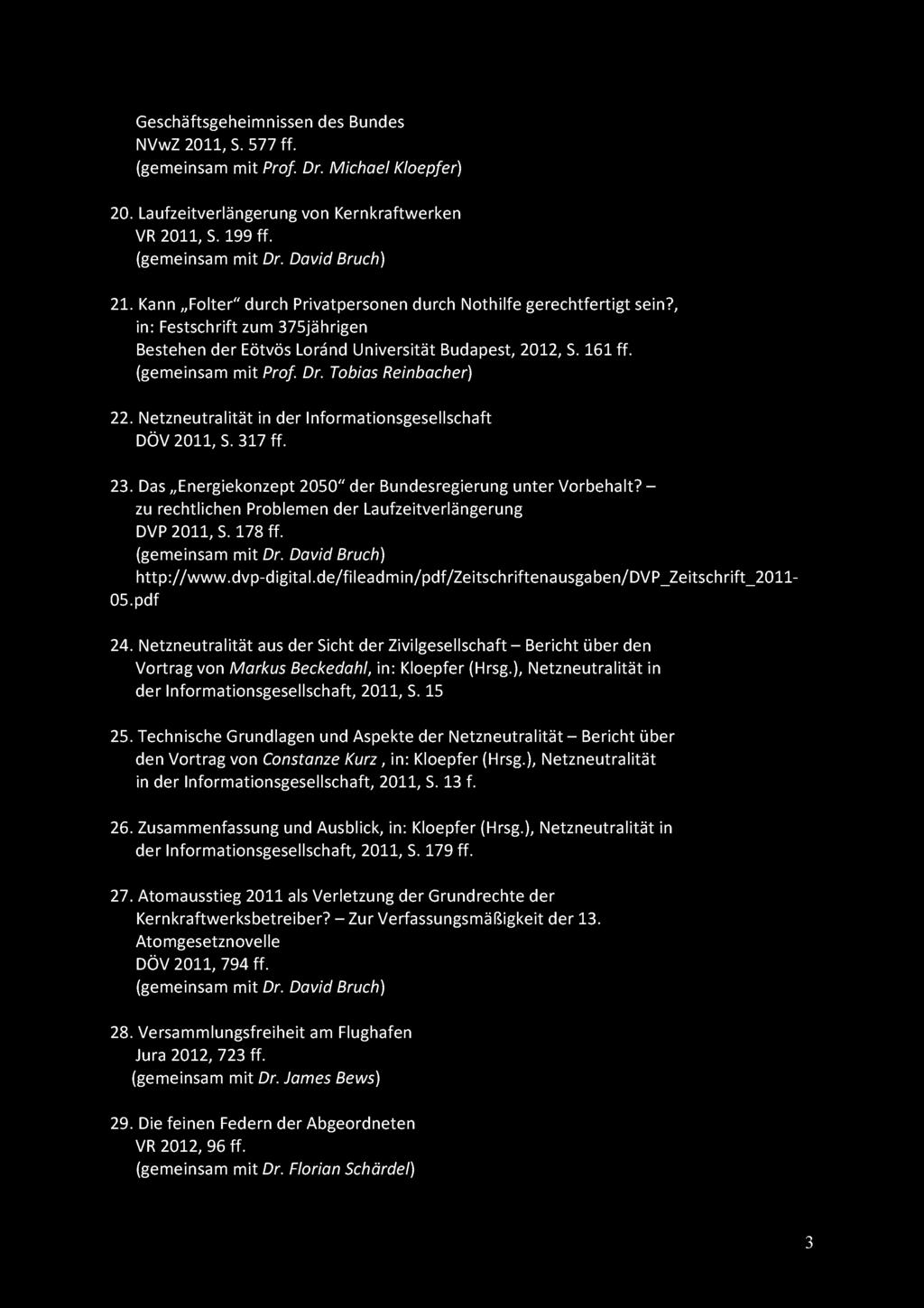 Geschäftsgeheimnissen des Bundes NVwZ 2011, S. 577 ff. (gemeinsam mit Prof. Dr. Michael Kloepfer) 20. Laufzeitverlängerung von Kernkraftwerken VR 2011, S. 199 ff. (gemeinsam mit Dr. David Bruch) 21.