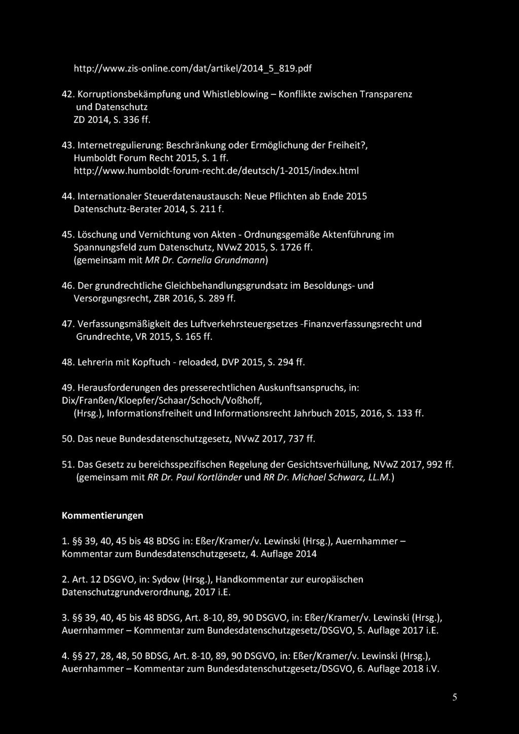 http://www.zis-online.com/dat/artikel/2014_5_819.pdf 42. Korruptionsbekämpfung und Whistleblowing - Konflikte zwischen Transparenz und Datenschutz ZD 2014, S. 336 ff. 43.