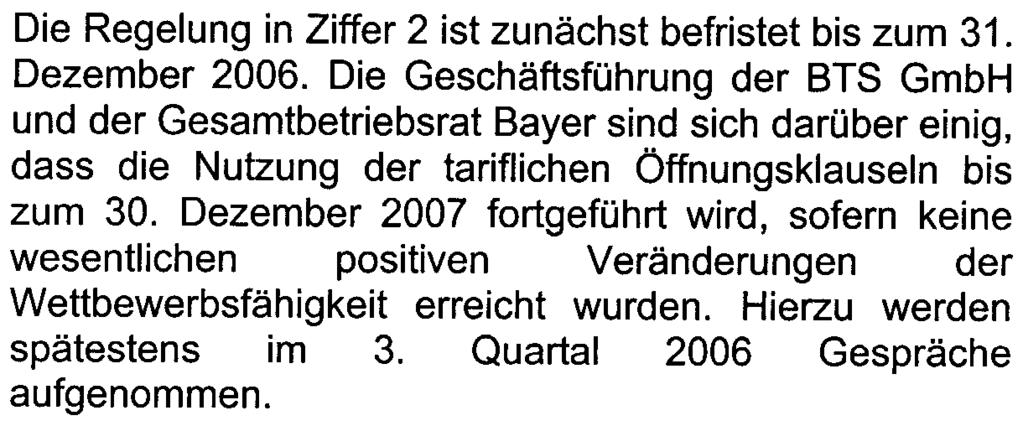 Dezember 2006 Die Geschäftsführung der BTS GmbH und der Gesamtbetriebsrat Bayer sind sich darüber einig, dass die Nutzung der tariflichen Öffnungsklauseln bis zum 30