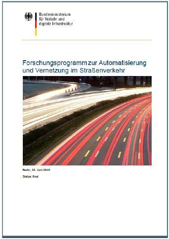 Forschungsprogramm AVF im Straßenverkehr Maßnahme im Rahmen der Umsetzung der Strategie automatisiertes und vernetztes Fahren Grundlage ist der Bericht zum Forschungsbedarf des Runden