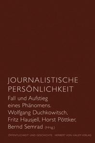 Öffentlichkeit und Geschichte WOLFGANG DUCKOWITSC / FRITZ AUSJELL / ORST PÖTTKER / BERND SEMRAD (rsg.) Journalistische Persönlichkeit.